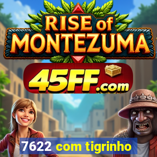 7622 com tigrinho